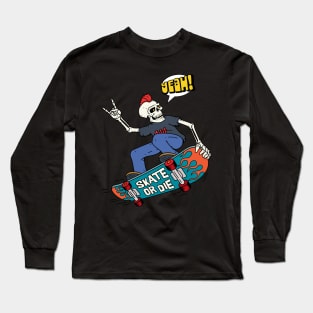 Skate Or Die Long Sleeve T-Shirt